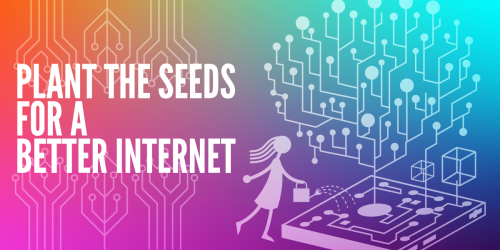 Image features a rainbow gradient and the text "Plant The Seeds for a Better Internet"